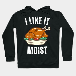 i like it moist thanksgiving day Hoodie